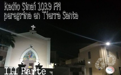 Radio Sinaí 103.9 FM peregrina en Tierra Santa (III Parte)