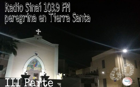 Radio Sinaí 103.9 FM peregrina en Tierra Santa (III Parte)