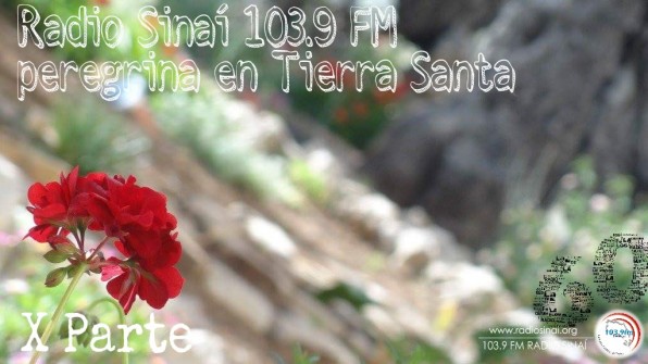 Radio Sinaí 103.9 FM peregrina en Tierra Santa (X Parte)